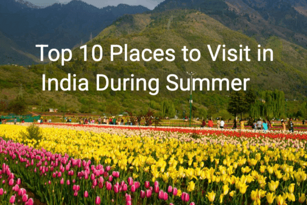 Top 10 Tourism Place in India For Summer